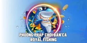 Cách Chơi Bắn Cá Royal Fishing Tại 69VN Hấp Dẫn Nhất 2025